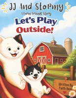 Let’s Play Outside!: JJ And Stormy A Farm Friends Story B0HG3PTBXM Book Cover