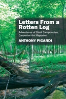 Letters From a Rotten Log: Adventures of Cindi Camponotus, Carpenter Ant Reporter 1977257836 Book Cover