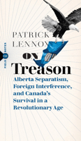 On Treason: Alberta Separatism, Foreign Interference, and Canada's Survival in a Revolutionary Age (Field Notes, 12) 1771967706 Book Cover