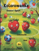 Kolorowanka Owoce i Sporty z Quizem: Usmiechniete owoce i sport – Kolorowanka dla dzieci 6+ z ciekawostkami i quizem (Polish Edition) B0DWSWM8DP Book Cover
