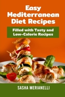 Easy Mediterranean Diet Recipes: Filled with Tasty and Low-Calorie Recipes 1802838902 Book Cover