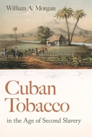 Cuban Tobacco in the Age of Second Slavery (Race in the Atlantic World, 1700–1900) 0820376922 Book Cover