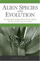 Alien Species and Evolution: The Evolutionary Ecology of Exotic Plants, Animals, Microbes, and Interacting Native Species 1559630086 Book Cover