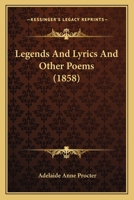 Legends And Lyrics And Other Poems 1172313687 Book Cover