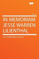 In Memoriam Jesse Warren Lilienthal 1356392776 Book Cover