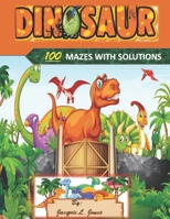 Dinosaur 100 Mazes with Solutions: A Kids Book of Mazes for Hours of Fun B089LYH1ZK Book Cover