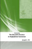 Celebrating the Eleventh Province in Anglophone Cameroon 1502716526 Book Cover