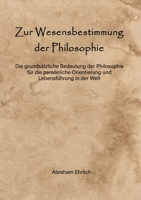 Zur Wesensbestimmung der Philosophie: Die grundsätzliche Bedeutung der Philosophie für die persönliche Orientierung und Lebensführung in der Welt 334724849X Book Cover