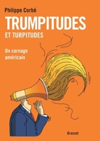 TRUMPITUDES ET TURPITUDES: Un carnage américain 2246814448 Book Cover