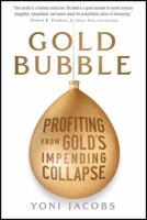 Gold Bubble: Profiting from Gold's Impending Collapse 1118239350 Book Cover