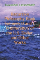 Recursive Philosophy Book Volumes 0 and 1, Proliferation of the U.S. Dollar, and Other Works B0GHFM6Y9W Book Cover