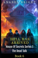 Hell Has Arrived (House Of Secrets Series 1- The Dead Talk) B0GMBY3F1M Book Cover