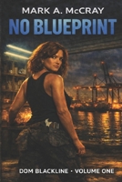 Dom Blackline: NO BLUEPRINT (Dom Blackline / Ironshores Saga) B0GZZHFD8Y Book Cover