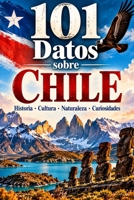 101 Datos sobre Chile: Historia - Cultura - Naturaleza - Curiosidades (101 Datos sobre Paises) (Spanish Edition) B0HHCY8RX5 Book Cover