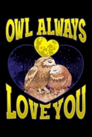 Owl Always Love You: Owl Always Love You Adorable Owl Pun Blank Composition Notebook for Journaling & Writing (120 Lined Pages, 6 x 9) 1708580298 Book Cover