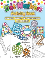 Dot Markers Activity Book ABC: Numbers, Shapes and illustrations Coloring B0CVHN87VZ Book Cover