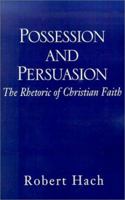 Possession and Persuasion: The Rhetoric of Christian Faith 1401021271 Book Cover
