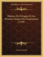 Histoire De L'Origine Et Des Premiers Progres De L'Imprimerie (1740) 1272290158 Book Cover