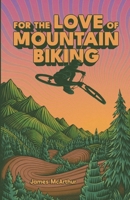 For the Love of Mountain Biking 295938850X Book Cover