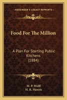 Food For The Million: A Plan For Starting Public Kitchens 1436849942 Book Cover