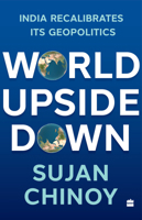 World Upside Down: India Recalibrates Its Geopolitics 9356993106 Book Cover