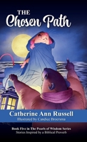 The Chosen Path: Book Five in The Pearls of Wisdom Series: Stories Inspired by a Biblical Proverb 1956693351 Book Cover