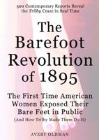 The Barefoot Revolution of 1895: The First Time American Women Exposed Their Bare Feet in Public (And How Trilby Made Them Do It) 0982489196 Book Cover