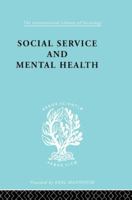 Social Service and Mental Health: An Essay on Psychiatric Social Workers 0415864208 Book Cover