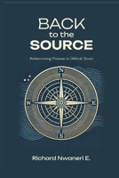 Back To The Source: Rediscovering Purpose in Difficult Times B0FTP9WZTB Book Cover