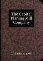 The Capital Planing Mill Company 5518914814 Book Cover
