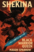 Shekina: Black Warrior Queen B0FSBFLM3S Book Cover