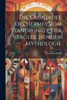 Die Grundidee Des Hermes Vom Standpunkte Der Vergleichenden Mythologie 1022149288 Book Cover