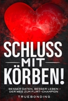 Schluss mit Körben!: Besser daten, besser leben - Der Weg zum Flirt-Champion (German Edition) B0FJRYNJDW Book Cover