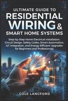 Ultimate Guide to Residential Wiring and Smart Home Systems: Step-by-Step Home Electrical Installation, Circuit Design, Safety Codes, Smart ... Upgrades for Beginners and Professionals B0GXVZZK1L Book Cover