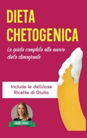 Dieta Chetogenica: La guida completa alla nuova dieta dimagrante - Include le deliziose Ricette di Giulia - La raccolta contiene Dieta Chetogenica e Ricette per la Dieta Chetogenica 1079724664 Book Cover