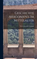 Geschichte Aragonien's im Mittelalter 1017124051 Book Cover