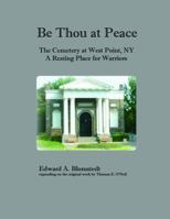 Be Thou at Peace, the Cemetery at West Point, Ny. a Resting Place for Warriors 0981955509 Book Cover