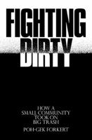 Fighting Dirty: How a Small Community Took on Big Trash 1771133244 Book Cover