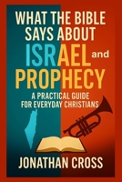 What the Bible Says About Israel and Prophecy: A Practical Guide For Everyday Christians B0FMDXBZVD Book Cover
