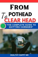 From Pothead to Clear Head: The Complete guide to Quitting Cannabis B0BZFCW8RP Book Cover