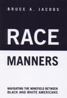 Race Manners in the 21st Century: Navigating the Minefield Between Black and White Americans in an Age of Fear 1559704535 Book Cover