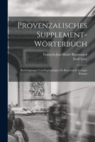 Provenzalisches Supplement-W�rterbuch: Berichtigungen Und Erg�nzungen Zu Raynouards Lexique Roman B0BQWV4B2N Book Cover