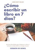 �C�mo escribir un libro en 7 d�as?: Secretos Revelados para Publicar tu libro y volverte un Best Seller en tiempo record. 1520151802 Book Cover