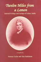 Twelve Miles from a Lemon: Selected Writings and Sayings of Sydney Smith 0718829514 Book Cover