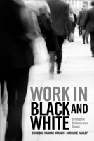 Work in Black and White: Striving for the American Dream 0871540231 Book Cover
