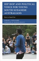 Hip Hop and Political Voice for Young South Sudanese Australians: Born to Stand Out 1666971901 Book Cover