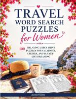 Travel Word Search Puzzles for Women: 100 Relaxing Large Print Puzzles for Vacations, Cruises, and Bucket List Dreaming (Great Gift) 1966552696 Book Cover