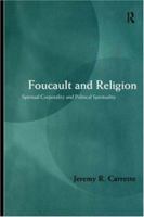 Foucault and Religion: Spiritual Corporality and Political Spirituality 0415202604 Book Cover