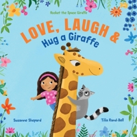 Love, Laugh & Hug a Giraffe (Rocket the Space Giraffe) 0979401518 Book Cover