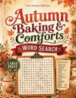 Autumn Baking & Comforts Word Search: 100 Large Print Puzzles Filled with Seasonal Treats and Kitchen Memories (Cozy Seasons Word Search Collection) B0HF9YPVBN Book Cover